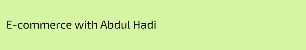 E-commerce with Abdul Hadi